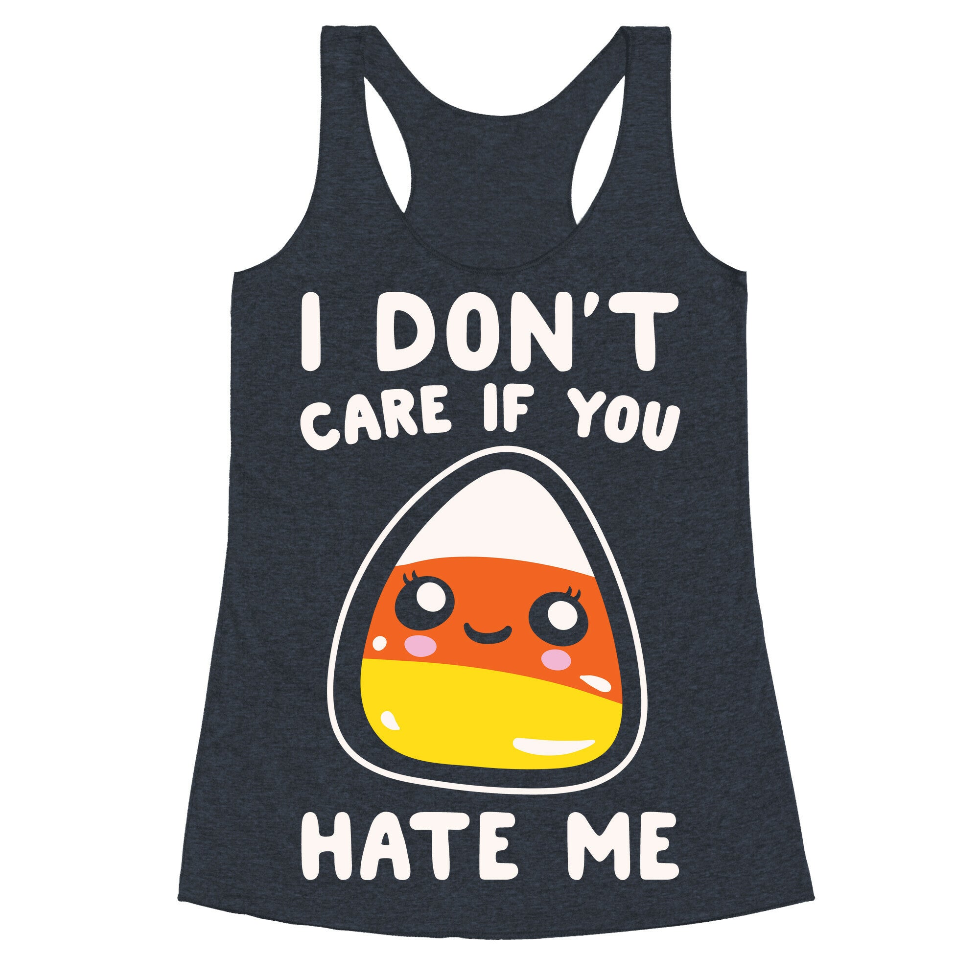 I Don't Care If You Hate Me Candy Corn White Print Racerback Tank